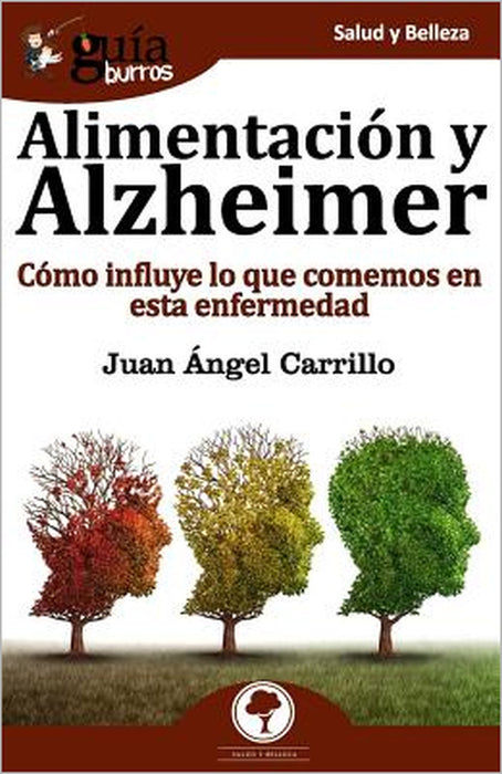 GuíaBurros Alimentación y Alzheimer: Cómo influye lo que comemos en esta enfermedad by Juan Ángel Carrillo