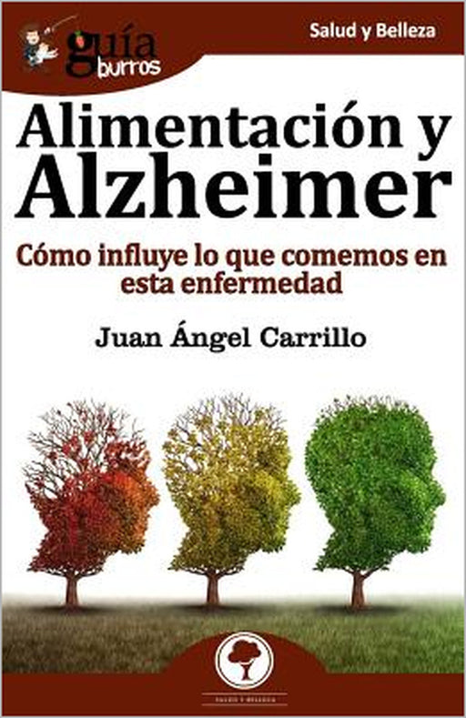 GuíaBurros Alimentación y Alzheimer: Cómo influye lo que comemos en esta enfermedad by Juan Ángel Carrillo