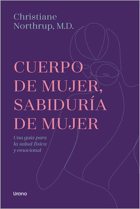 Cuerpo de Mujer, Sabiduria de Mujer -Edicion Revisada by Christiane Northrup