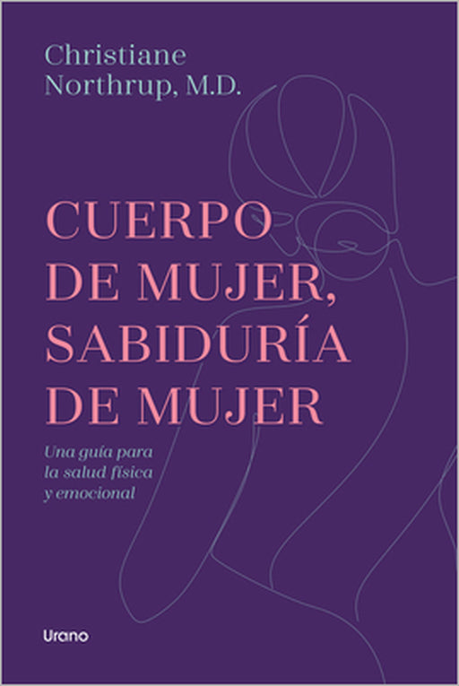 Cuerpo de Mujer, Sabiduria de Mujer -Edicion Revisada by Christiane Northrup