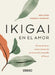 Ikigai En El Amor by Thomas Leoncini
