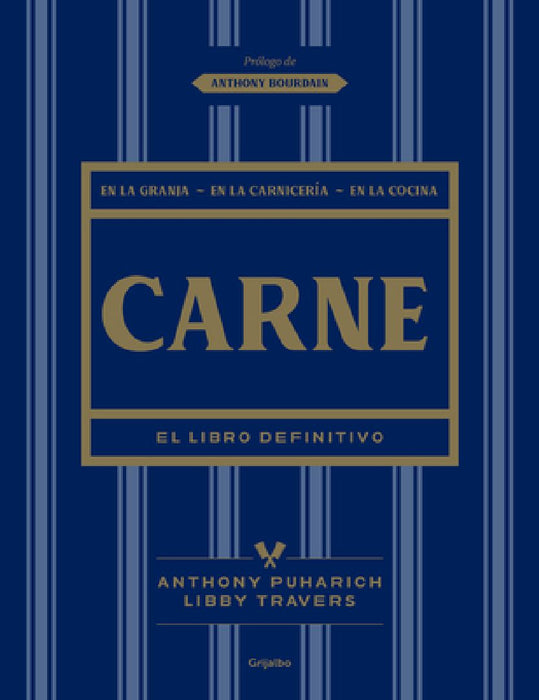 Carne: El Libro Definitivo /The Ultimate Companion to Meat: On the Farm, at the Butcher, in the Kitchen by Libby Travers
