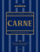 Carne: El Libro Definitivo /The Ultimate Companion to Meat: On the Farm, at the Butcher, in the Kitchen by Libby Travers