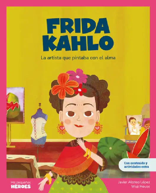 Frida Kahlo: La Artista Que Pintaba Con El Alma Libro Infantil Con Juegos Y Actividades Extra Cuentos Para Niños Para Conocer a Los Grandes Personajes by Javier Alonso López
