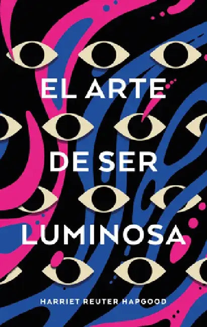 Arte de Ser Luminosa, El by Harriet Reuter Hapgood