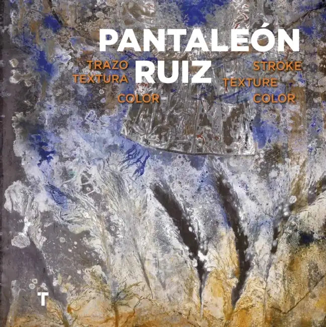 Pantaleón Ruiz: Line, Texture, Color by Pantaleon Ruiz, Jorge Pech Casanova, Erik Castillo