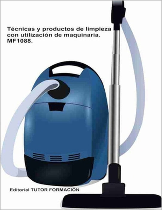 Técnicas y procedimientos de limpieza con utilización de maquinaria. MF1088. by Miguel Ángel Ladrón de Guevara, Natalia Santos Rubio