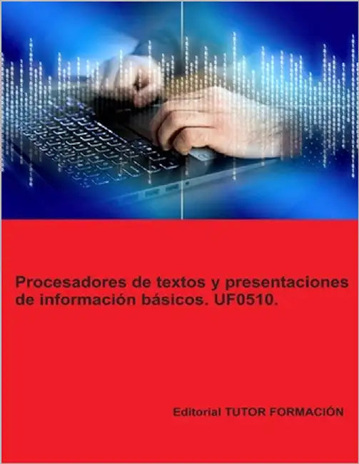 Procesadores de textos y presentaciones de información básicos. UF0510. by Ladrón Jiménez, Miguel Ángel