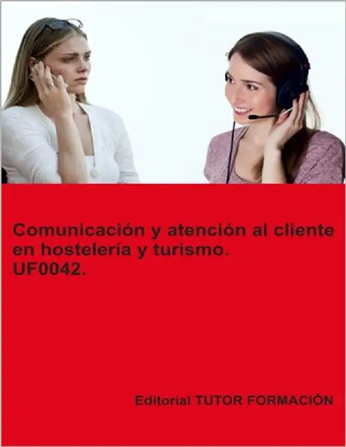 Comunicación y atención al cliente en hostelería y turismo. UF0042. by Ladrón de Guevara, Miguel Ángel