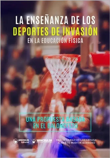 La Enseñanza de los Deportes de Invasión en la Educación Física: Una propuesta de intervención basada en el baloncesto by Martín Barrero, Alberto