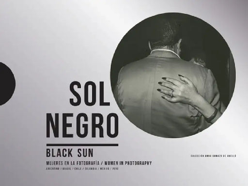 Black Sun: Women in Photography: Colección Anna Gamazo de Abelló by Maria Wills Londono