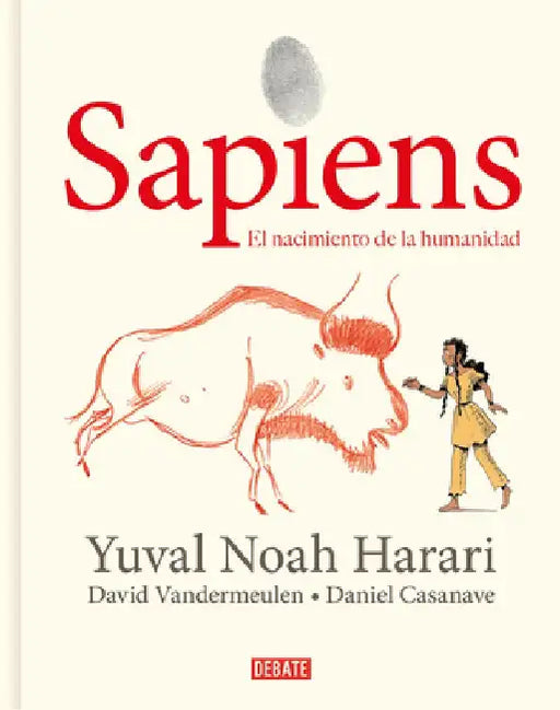 Sapiens: Volumen 1: El Nacimiento de la Humanidad (Edición Gráfica) / Sapiens: A Graphic History: The Birth of Humankind by Yuval Noah Harari