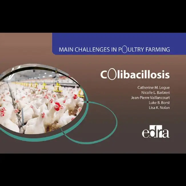 Colibacillosis - Main Challenges in Poultry Farming by Catherine M. Logue