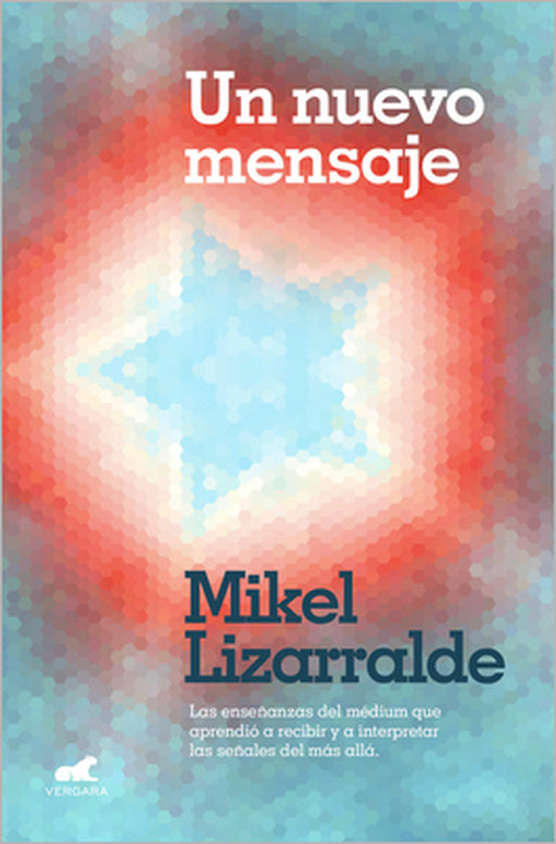 Un Nuevo Mensaje: Las Enseñanzas del Médium Que Aprendió a Recibir Y a Interpretar Las Señales del Más Allá / A New Message by Mikel Lizzaralde