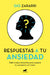 Respuestas a Tu Ansiedad: Todo Lo Que Necesitas Para Superar La Ansiedad Y El Miedo / Answers to Your Anxiety: Everything You Need to Overcome Anxiety by Gio Zararri