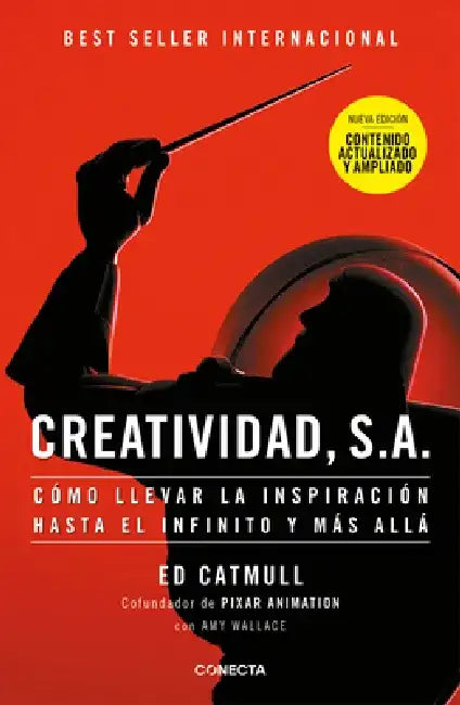 Creatividad, S.A.: Cómo Llevar La Inspiración Hasta El Infinito Y Más Allá (Ed. Ampliada) / Creativity, Inc. (the Expanded Edition) by Ed Catmull