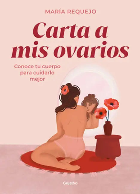 Carta a MIS Ovarios: Conoce Tu Cuerpo Para Cuidarlo Mejor by María Requejo