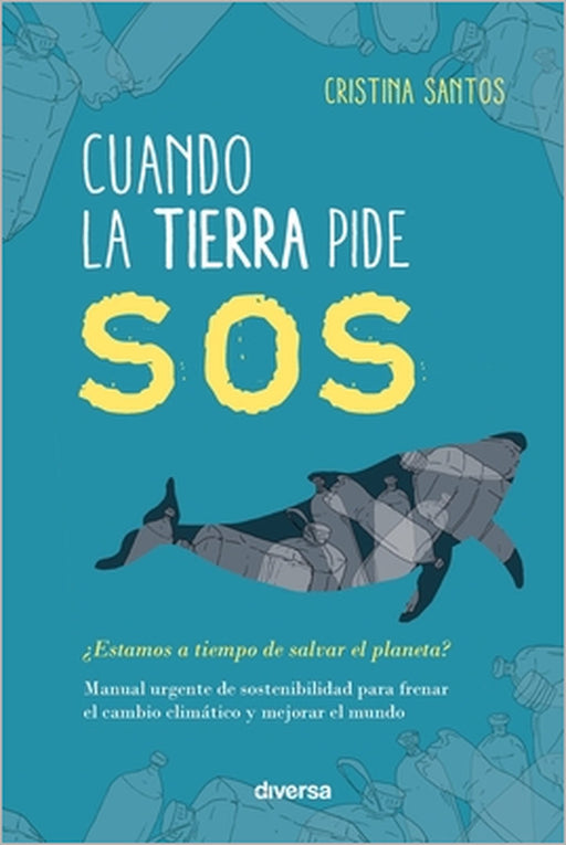 Cuando la Tierra pide SOS: ¿Estamos a tiempo de salvar el planeta? by Cristina Santos