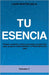 Tu Esencia: Pasado, presente y futuro convergen en este libro para ayudarte a ENCONTRAR TU PROPÓSITO DE VIDA. by Lara Pastor Sola