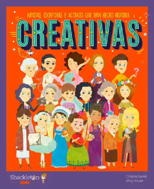 Creativas / Creative Women: Artistas, Escritoras Y Actrices Que Han Hecho Historia Libros Infantiles Para Conocer a Los Grandes Personajes de la Histo by Cristina Serret