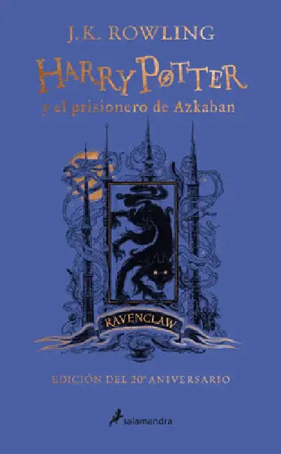 Harry Potter Y El Prisionero de Azkaban. (Edición 20 Aniv Ravenclaw) / Harry Pot Ter and the Prisoner of Azkaban. Ravenclaw Edition by J. K. Rowling