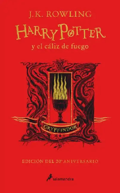 Harry Potter Y El Cáliz de Fuego (20 Aniv. Gryffindor) / Harry Potter and the Go Blet of Fire (Gryffindor) by J. K. Rowling