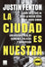 Ciudad Es Nuestra, La by Justin Fenton