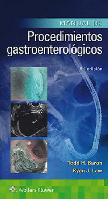 Manual de Procedimientos Gastroenterológicos by Todd Huntley Baron, Ryan Law