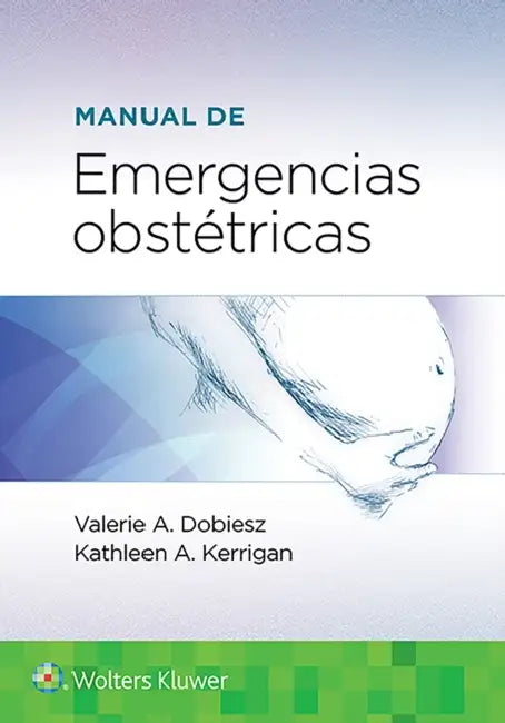 Manual de Emergencias Obstétricas by Valerie Dobiesz, Kathleen A. Kerrigan