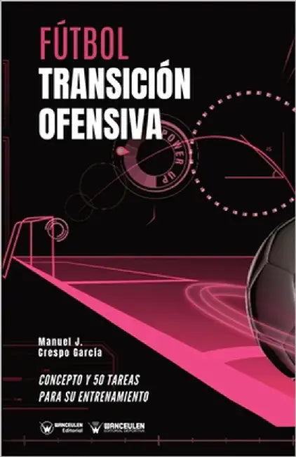 Fútbol. Transición ofensiva: Concepto y 50 tareas para su entrenamiento by Crespo García, Manuel J.