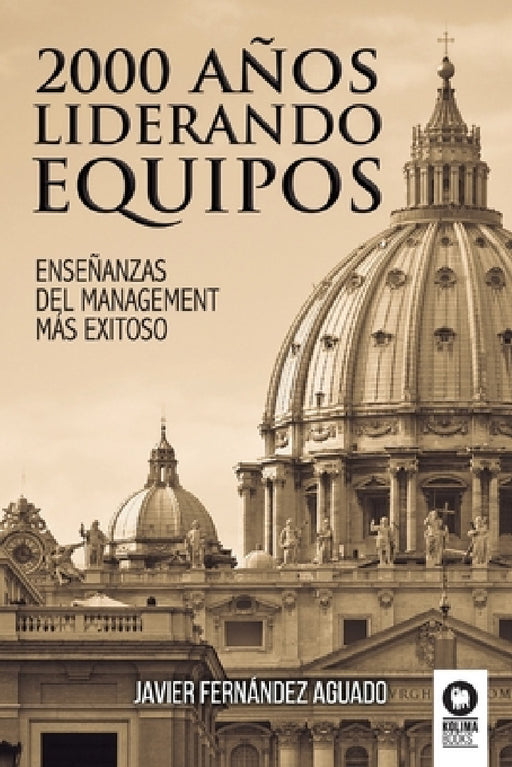 2000 años liderando equipos: Enseñanzas del management más exitoso by Javier Fernández Aguado
