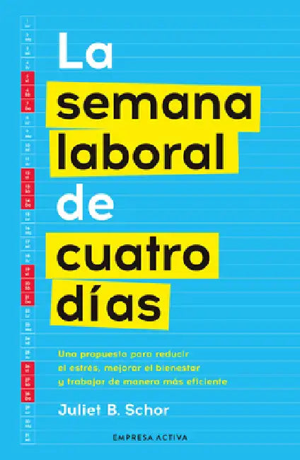 Semana Laboral de Cuatro Dias, La by Juliet Schor