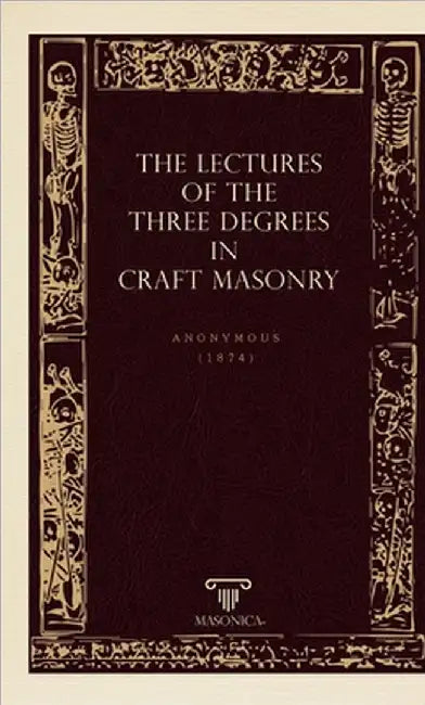 The Lectures Of The Three Degrees In Craf Masonry by Anonymous