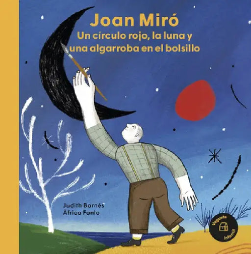Joan Miró: Un Círculo Rojo, La Luna Y Una Algarroba En El Bolsillo by Àfrica Fanló