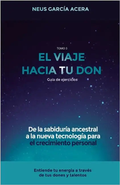 El Viaje Hacia Tu Don: De la sabiduría ancestral a la nueva tecnología para el crecimiento personal by Garcia Acera, Neus