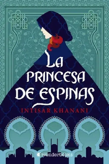 Princesa de Espinas, La by Intisar Khanani