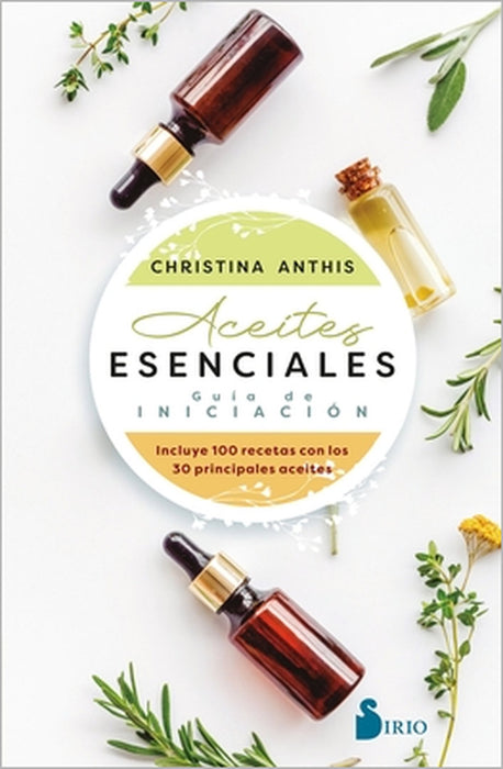 Aceites Esenciales. Guia de Iniciacion by Christina Anthis