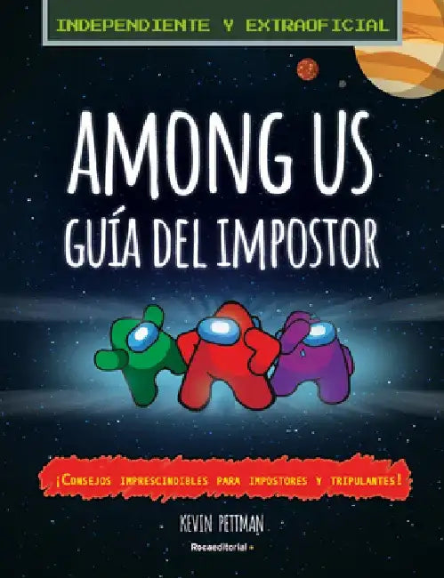 Among Us: La Guía del Impostor Y Manual de Detección No Oficial / The Impostor's Guide to Among Us by Kevin Pettman