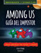 Among Us: La Guía del Impostor Y Manual de Detección No Oficial / The Impostor's Guide to Among Us by Kevin Pettman