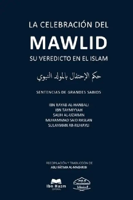 La Celebración del Mawlid En El Islam: ¿Es ilícito celebrar el nacimiento del Profeta? by Abu Fátima Abu Fátima Sabios, Varios Eruditos Varios Sabios