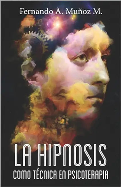 La hipnosis como técnica en psicoterápia by A. Muñoz M., Fernando