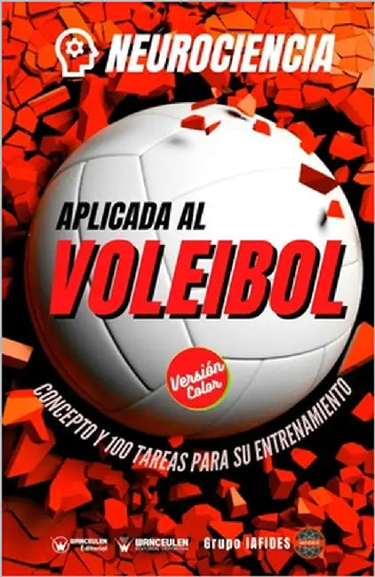 Neurociencia aplicada al voleibol: Concepto y 100 tareas para su entrenamiento (Versión Edición Color) by Iafides, Grupo