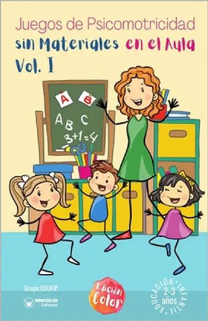 Juegos de psicomotricidad sin materiales en el aula. 2-3 años. Volumen I: (Versión Edición Color) by Edufip, Grupo
