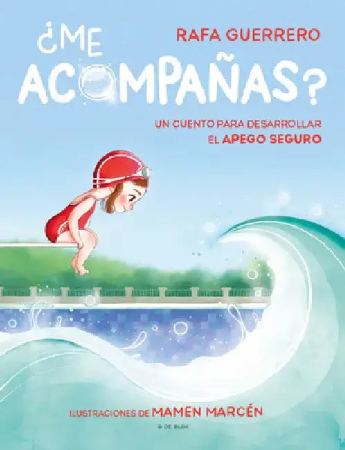 ¿Me Acompañas? Un Cuento Para Desarrollar El Apego Seguro / Can You Come with Me ? a Story to Develop a Healthy Bond by Rafael Guerrero