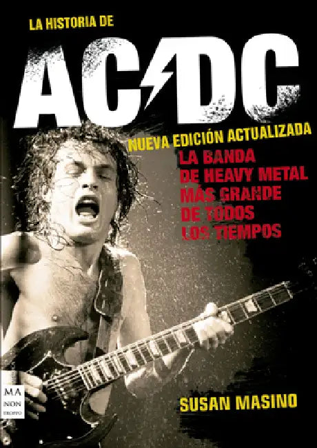 La Historia de AC/DC (Nueva Edición Actualizada): La Banda de Heavy Metal Más Grande de Todos Los Tiempos by Susan Masino