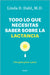 Todo Lo Que Necesitas Saber Sobre La Lactancia by Linda Dahl