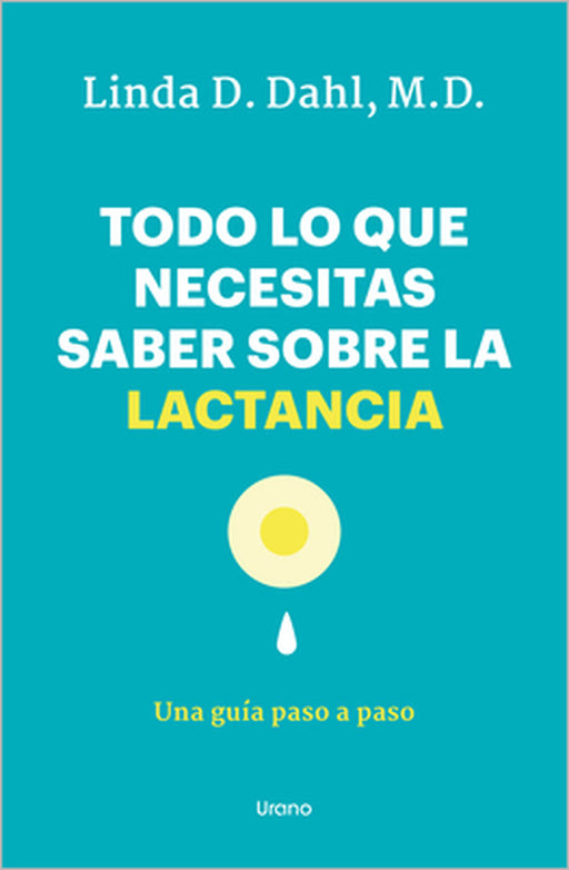 Todo Lo Que Necesitas Saber Sobre La Lactancia by Linda Dahl