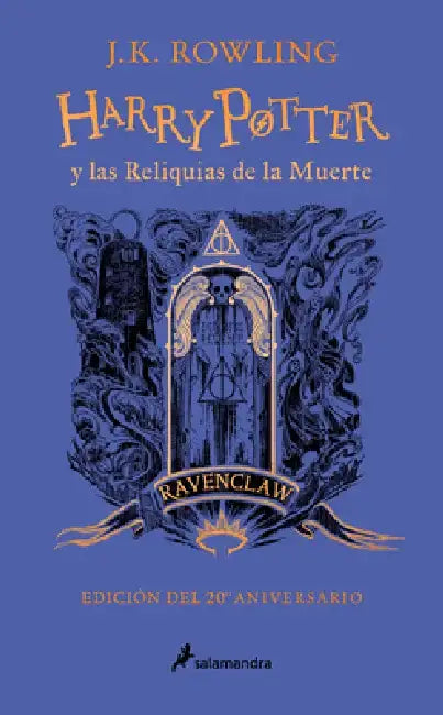 Harry Potter Y Las Reliquias de la Muerte (20 Aniv. Ravenclaw) / Harry Potter an D the Deathly Hallows (Ravenclaw) by J. K. Rowling