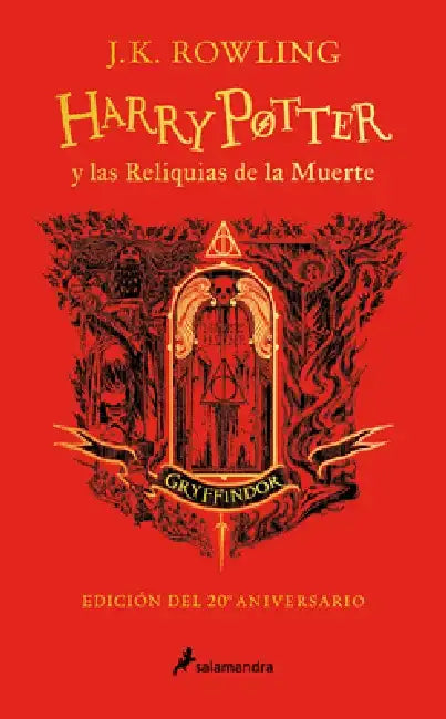 Harry Potter Y Las Reliquias de la Muerte (20 Aniv. Gryffindor) / Harry Potter a ND the Deathly Hallows (Gryffindor) by J. K. Rowling