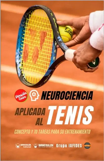 Neurociencia aplicada al tenis: Concepto y 70 tareas para su entrenamiento (Versión Edición Color) by Iafides, Grupo